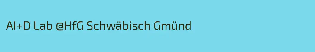 AI+D Lab @HfG Schwäbisch Gmünd